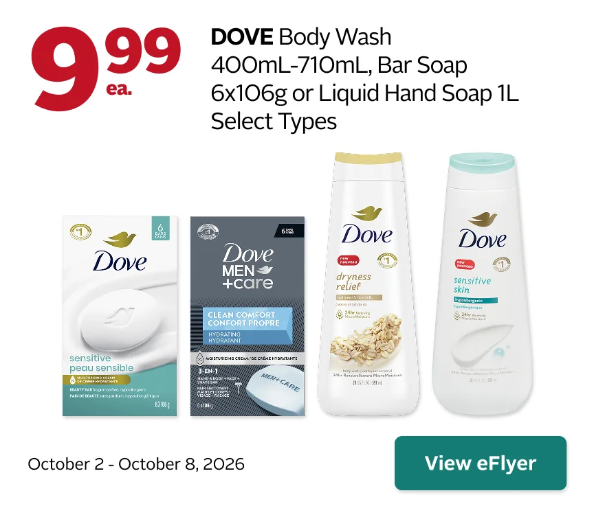 DOVE Body Wash 400mL710mL, Bar Soap 6x106g or Liquid Hand Soap 1L Select Types 9.99 October 2-8.