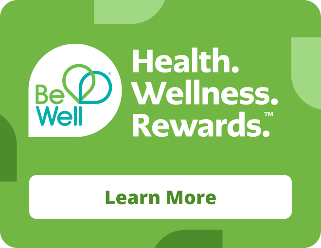 Be Well. Health. Wellness. Rewards. Learn more.