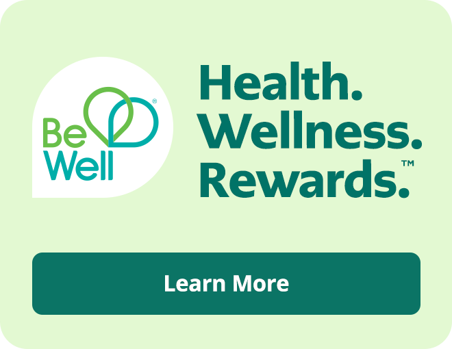 Be Well. Health. Wellness. Rewards. Learn more.